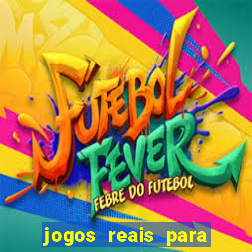 jogos reais para ganhar dinheiro